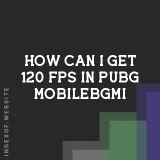How can I get 120 FPS in PUBG Mobile/BGMI? Banners