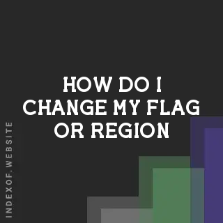 How do I change my flag or region? Banners